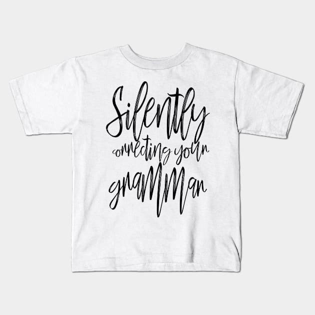 Silently Correcting Your Grammar Nerdy Sassy Calligraphy Kids T-Shirt by Asilynn